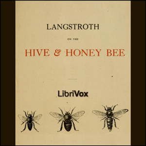 Langstroth on the Hive and the Honey-Bee