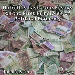 Unto this Last:  Four Essays on the First Principles of Political Economy