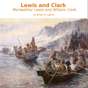 Lewis and Clark: Meriwether Lewis and William Clark