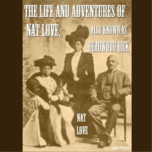 The Life and Adventures of Nat Love, Also Known As Deadwood Dick