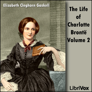 The Life of Charlotte Bronte Volume 2