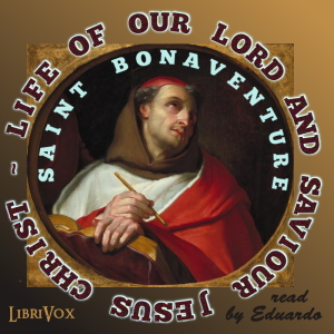 St. Bonaventure's Life of Our Lord and Saviour Jesus Christ