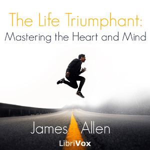 The Life Triumphant: Mastering the Heart and Mind