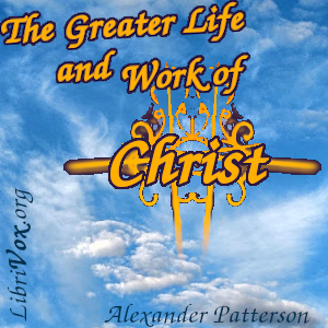 The Greater Life and Work of Christ