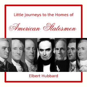 Little Journeys to the Homes of American Statesmen