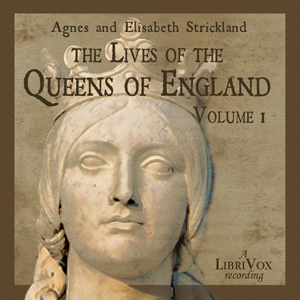 The Lives of the Queens of England, Volume 1