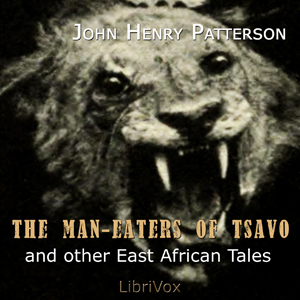 The Man-Eaters of Tsavo and Other East African Adventures