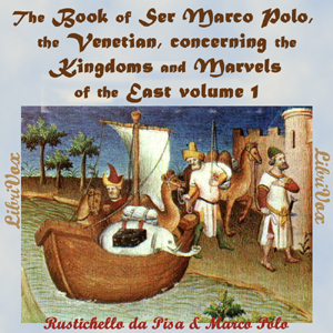 The Book of Ser Marco Polo, the Venetian, concerning the kingdoms and marvels of the East, volume 1