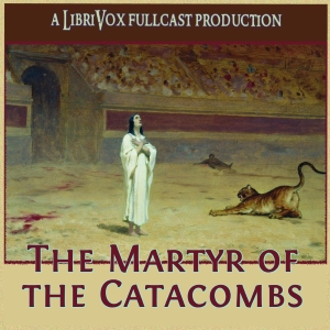 The Martyr of the Catacombs (Dramatic Reading)