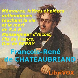 Mémoires, lettres et pièces authentiques touchant la vie et la mort de S.A.R. Monseigneur Charles-Ferdinand d'Artois, Fils de France, Duc de Berry