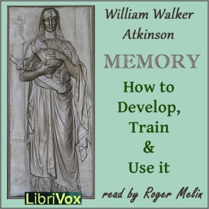 Memory: How to Develop, Train and Use It