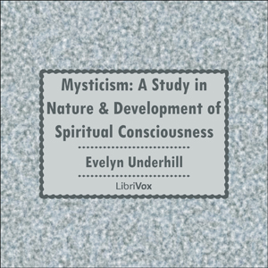 Mysticism: A Study in Nature and Development of Spiritual Consciousness