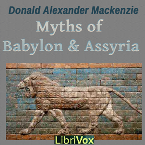 Myths and Legends: Myths of Babylonia and Assyria