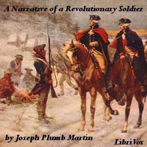 A Narrative of a Revolutionary Soldier: Some of the Adventures, Dangers, and Sufferings of Joseph Plumb Martin