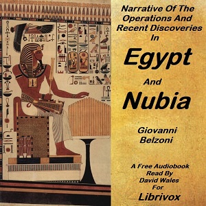 Narrative of the operations and recent discoveries within the pyramids, temples, tombs, and excavations, in Egypt and Nubia