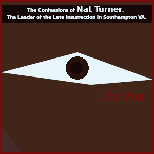 The Confessions of Nat Turner, The Leader of the Late Insurrection in Southampton VA.