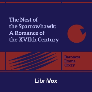 The Nest of the Sparrowhawk: A Romance of the XVIIth Century