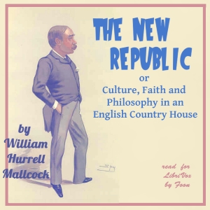 The New Republic; or Culture, Faith and Philosophy in an English Country House