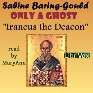 Only a Ghost! by Irenæus the Deacon