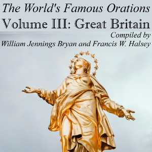 The World’s Famous Orations, Vol. III: Great Britain - I