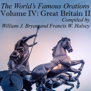 The World’s Famous Orations, Vol. IV: Great Britain - II