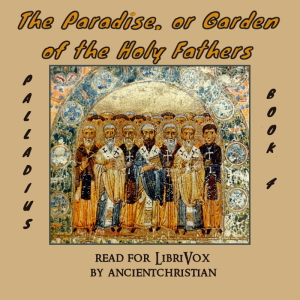 The Paradise, or Garden of the Holy Fathers (Book 4) (The Histories of the Monks Who Lived in the Desert of Egypt, Which Were Compiled by Saint Hieronymus)