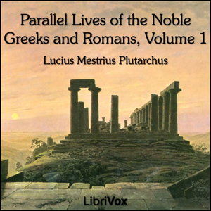 Parallel Lives of the Noble Greeks and Romans Vol. 1