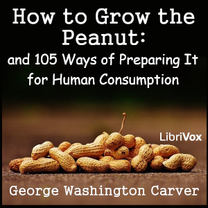 How to Grow the Peanut: and 105 Ways of Preparing It for Human Consumption