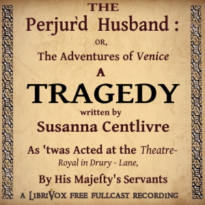 The Perjur'd Husband, or The Adventures of Venice