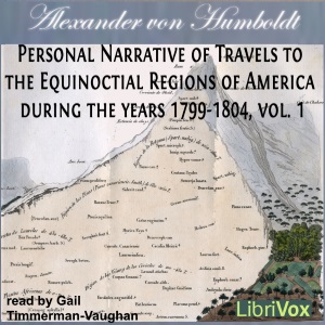 Personal Narrative of Travels to the Equinoctial Regions of America, During the Years 1799-1804, Vol.1