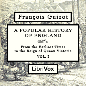 A Popular History of England, From the Earliest Times to the Reign of Queen Victoria, Vol 1