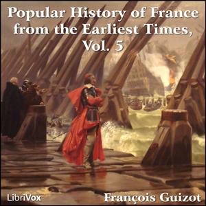 A Popular History of France from the Earliest Times,  vol 5