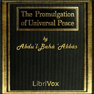 The Promulgation of Universal Peace: Vol. I