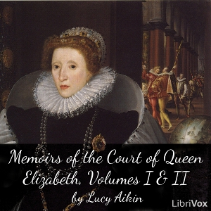 Memoirs of the Court of Queen Elizabeth, Volumes I &amp; II