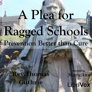 A Plea for Ragged Schools; or, Prevention Better than Cure