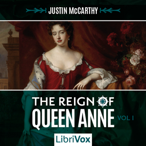 The Reign of Queen Anne, Volume I