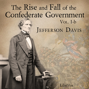 The Rise and Fall of the Confederate Government, Volume 1b