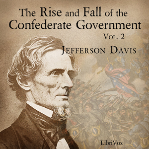 The Rise and Fall of the Confederate Government, Volume 2