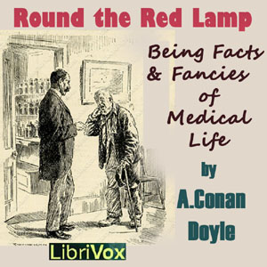 Round the Red Lamp: Being Facts and Fancies of Medical Life