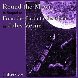 Round the Moon:  A Sequel to From the Earth to the Moon