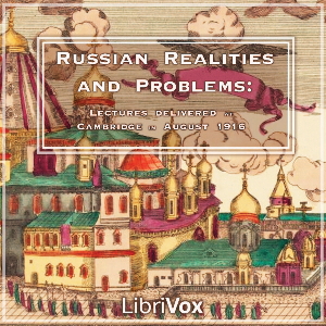 Russian Realities and Problems: Lectures delivered at Cambridge in August 1916