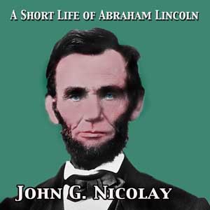 A Short Life of Abraham Lincoln