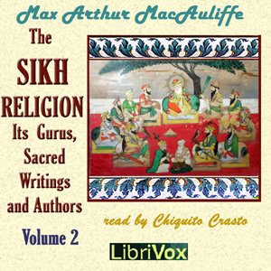 The Sikh Religion: Its Gurus, Sacred Writings and Authors, Volume 2