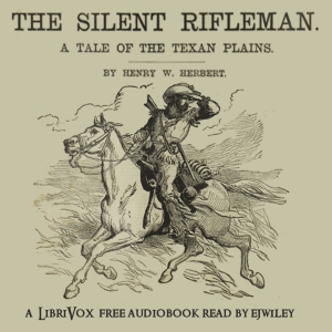 The Silent Rifleman: A Tale of the Texan Prairies