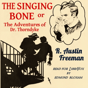 The Singing Bone or The Adventures of Dr. Thorndyke