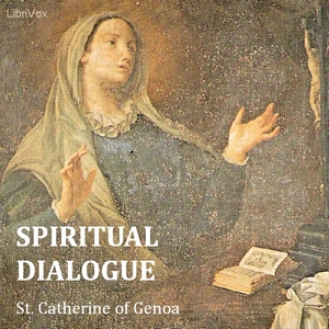 Spiritual Dialogue Between the Soul, the Body, Self-Love, the Spirit, Humanity, and the Lord God