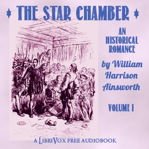 The Star-Chamber: An Historical Romance, Volume 1