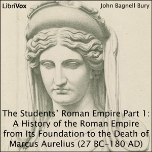 The Students' Roman Empire part 1, A History of the Roman Empire from Its Foundation to the Death of Marcus Aurelius (27 B.C.-180 A.D.)