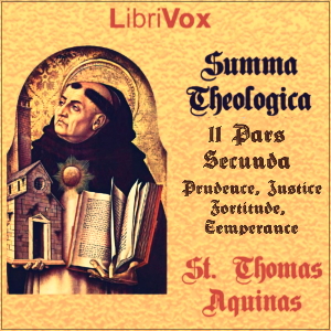 Summa Theologica - 11 Pars Secunda Secundae, Treatise on the Cardinal Virtues: Prudence, Justice, Fortitude, Temperance