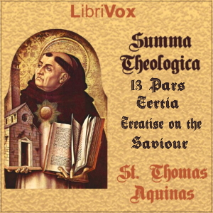 Summa Theologica - 13 Tertia Pars, The Saviour: His Incarnation and His Salvific Acts